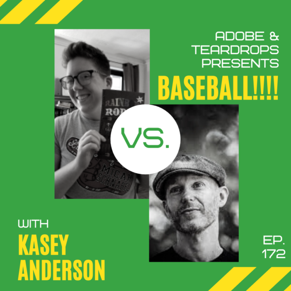 Episode 172: Baseball! w/ Kasey Anderson