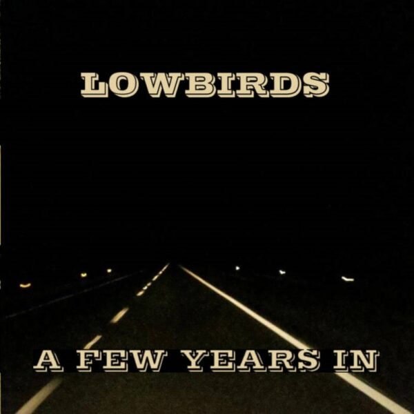 HEY! LISTEN: Lowbirds Find Love on “A Few Years In”