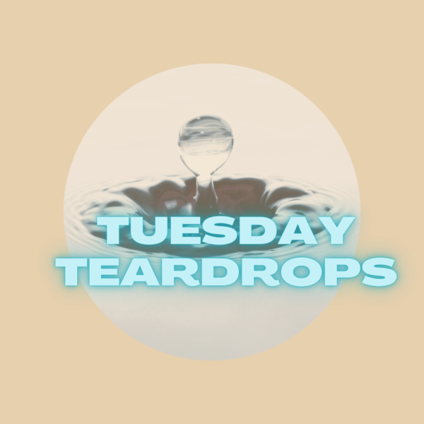 Tuesday Teardrops — May 31st