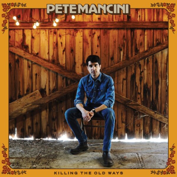 EXCLUSIVE: Pete Mancini Matures, Has Big City Feelings On New Album Killing The Old Ways