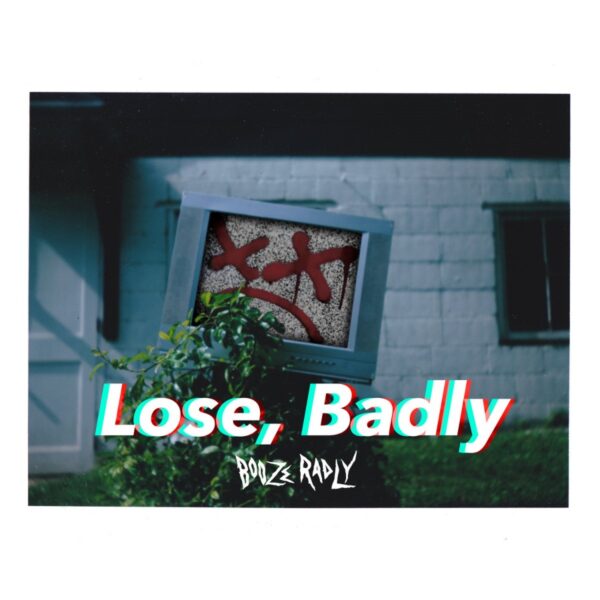 Booze Radly — Lose, Badly